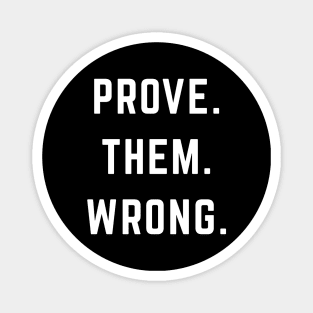 PROVE. THEM. WRONG. Magnet